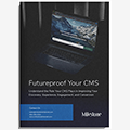 The Right CMS: A Critical Building Block for Your Digital Foundation